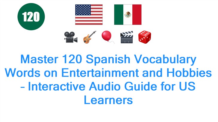 Master 120 Spanish Vocabulary Words on Entertainment and Hobbies – Interactive Audio Guide for US Learners